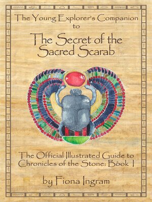 cover image of The Young Explorer's Companion to the Secret of the Sacred Scarab: the Official Illustrated Guide to Chronicles of the Stone Book 1